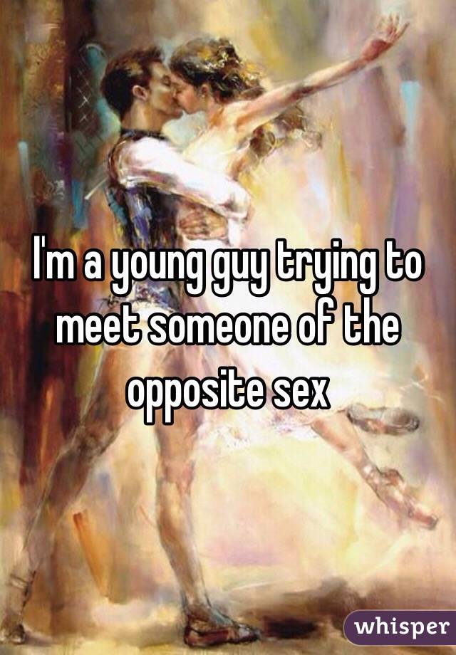 I'm a young guy trying to meet someone of the opposite sex