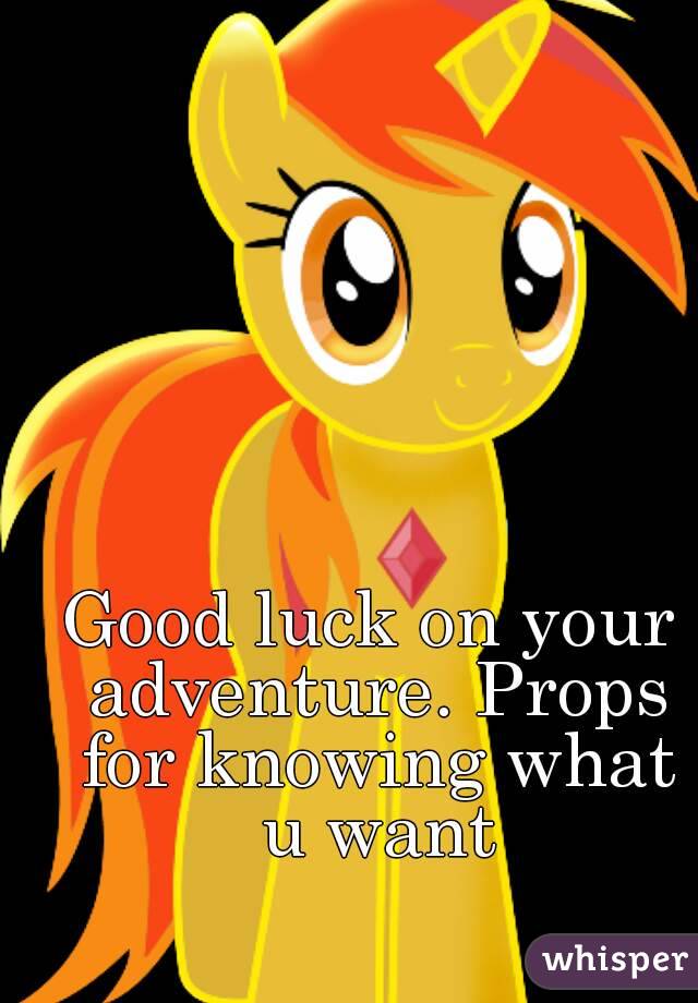 Good luck on your adventure. Props for knowing what u want