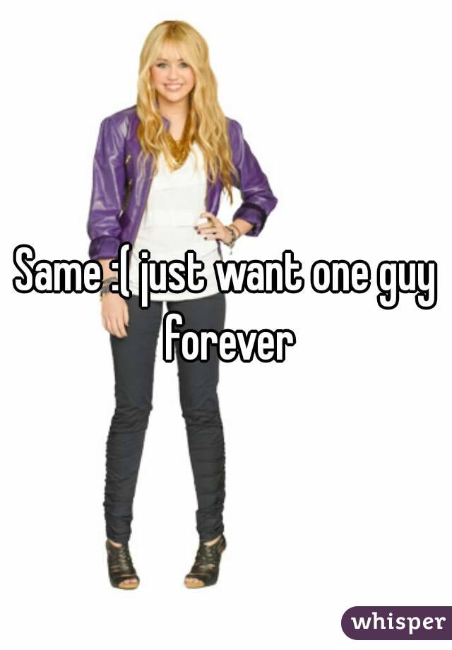 Same :( just want one guy forever