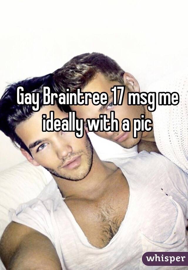 Gay Braintree 17 msg me ideally with a pic 
