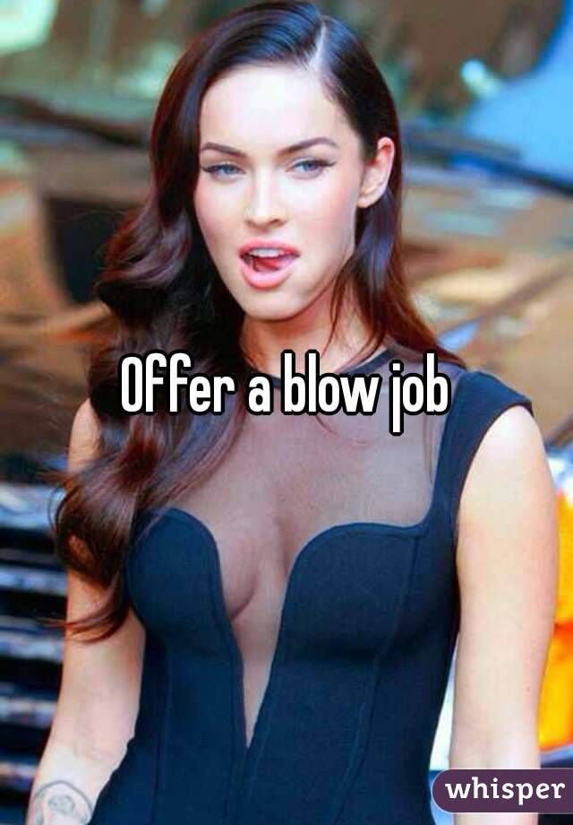 Offer a blow job