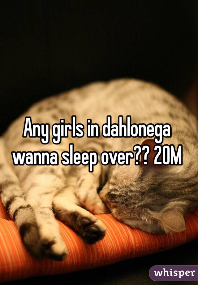 Any girls in dahlonega wanna sleep over?? 20M