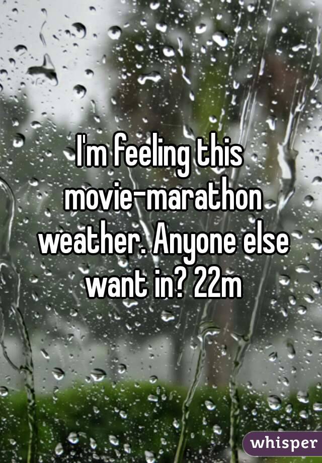 I'm feeling this movie-marathon weather. Anyone else want in? 22m