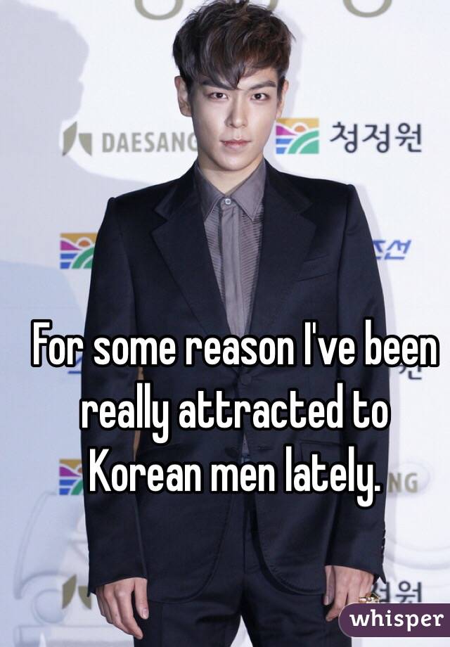 For some reason I've been really attracted to Korean men lately. 