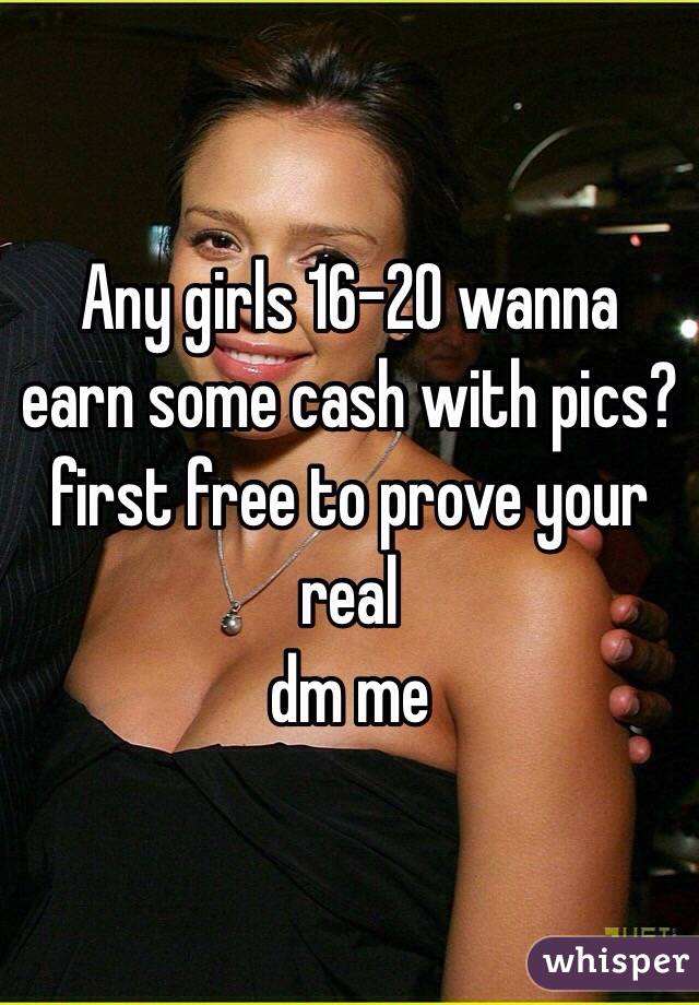 Any girls 16-20 wanna earn some cash with pics? first free to prove your real 
dm me