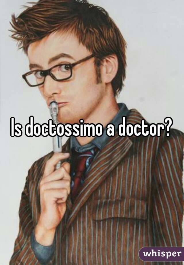 Is doctossimo a doctor?