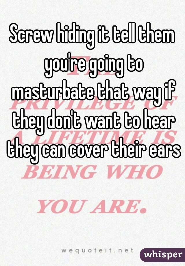 Screw hiding it tell them you're going to masturbate that way if they don't want to hear they can cover their ears