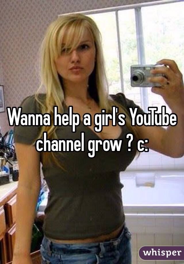 Wanna help a girl's YouTube channel grow ? c: 