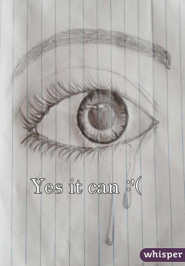 Yes it can :'(