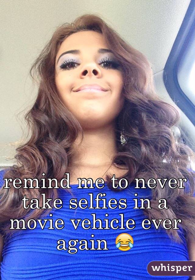remind me to never take selfies in a movie vehicle ever again 😂
