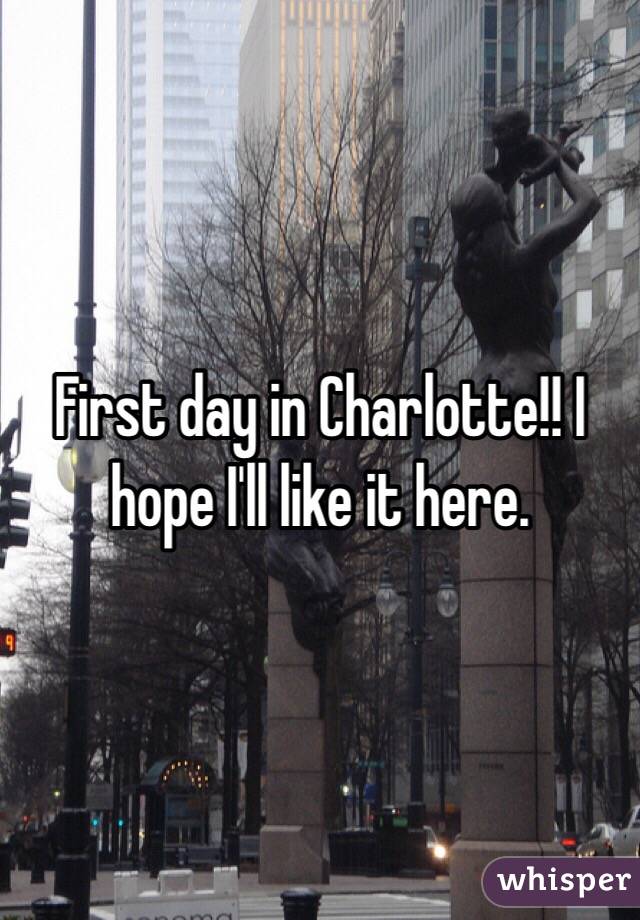 First day in Charlotte!! I hope I'll like it here.