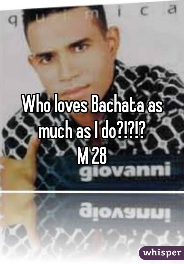 Who loves Bachata as much as I do?!?!? 
M 28