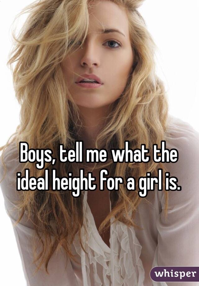 Boys, tell me what the ideal height for a girl is.