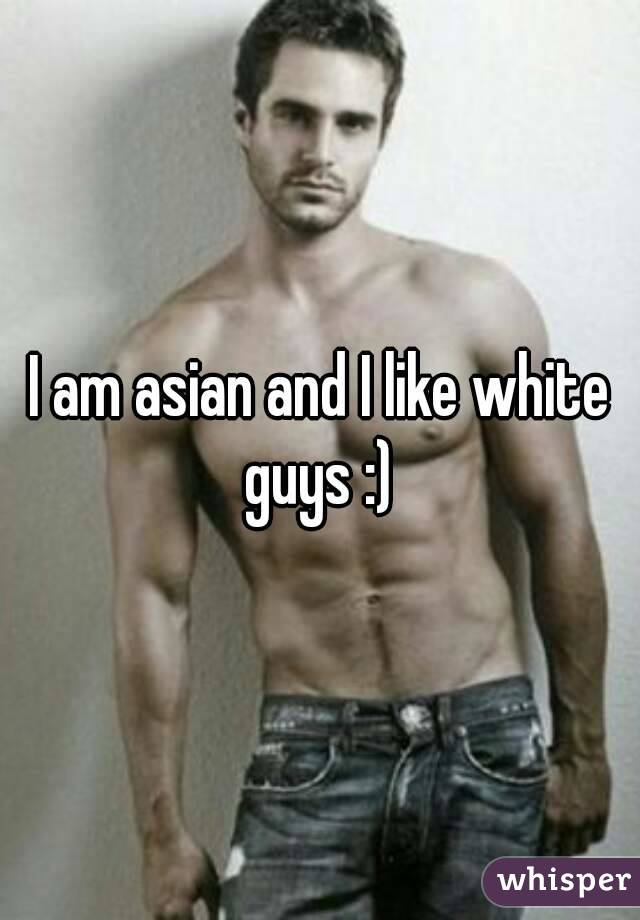 I am asian and I like white guys :) 