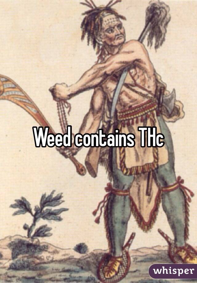 Weed contains THc
