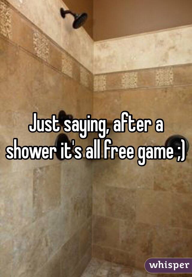 Just saying, after a shower it's all free game ;)