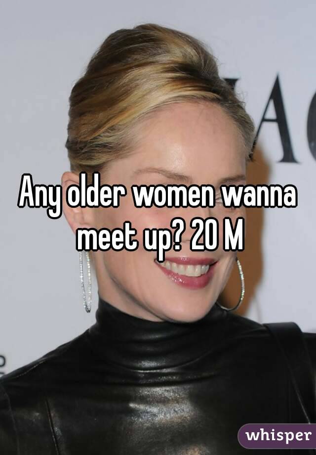 Any older women wanna meet up? 20 M