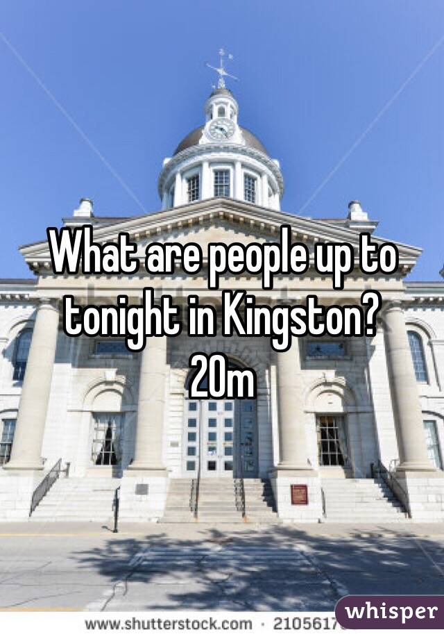 What are people up to tonight in Kingston?
20m