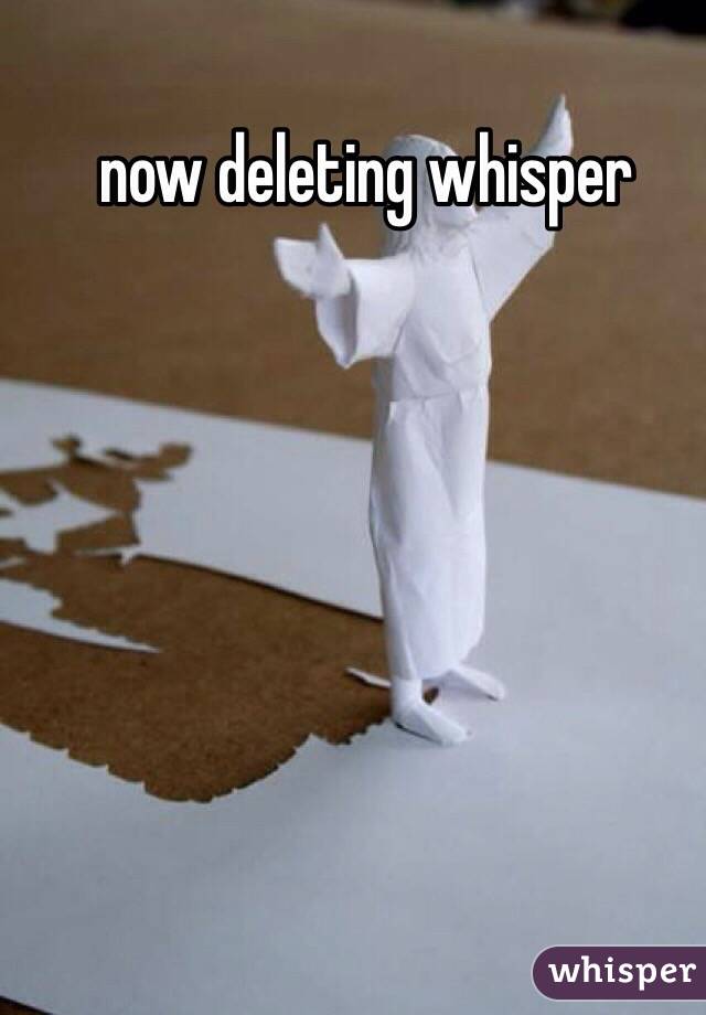 now deleting whisper