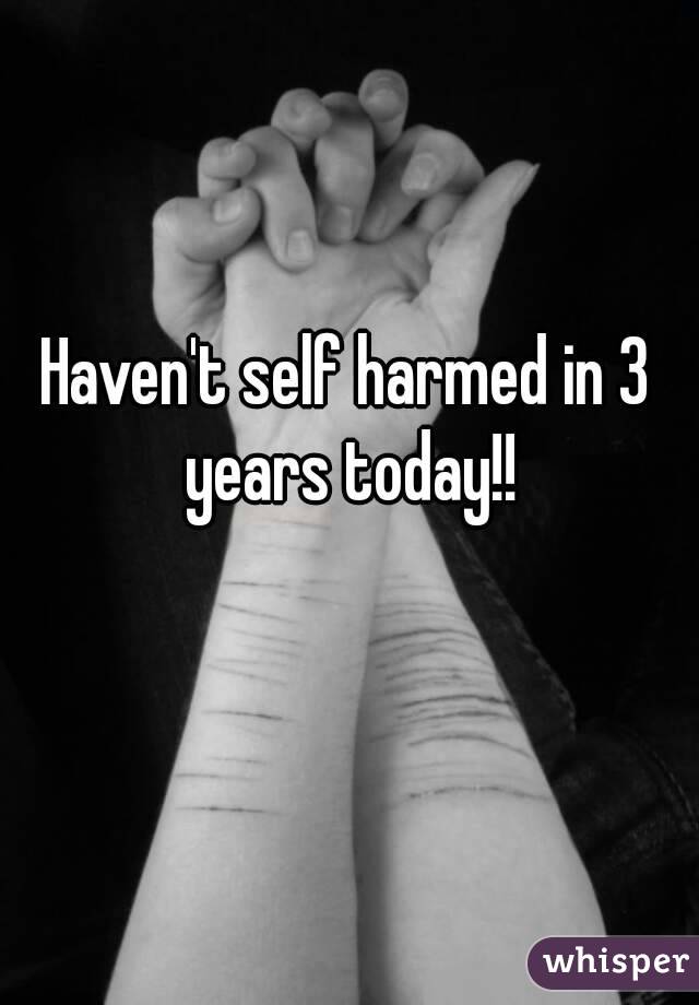 Haven't self harmed in 3 years today!!