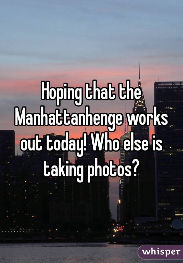 Hoping that the Manhattanhenge works out today! Who else is taking photos? 
