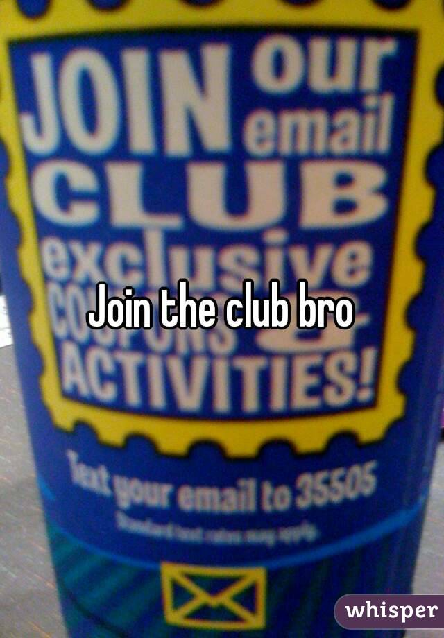Join the club bro