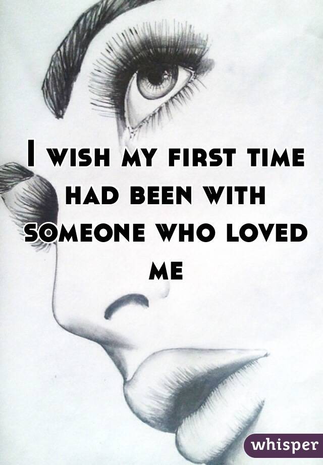 I wish my first time had been with someone who loved me 