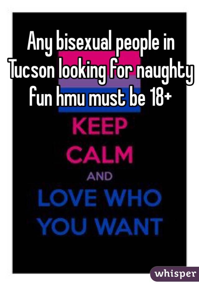  Any bisexual people in Tucson looking for naughty fun hmu must be 18+ 