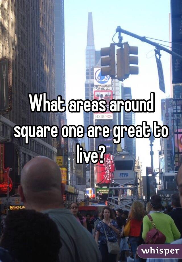 What areas around square one are great to live?