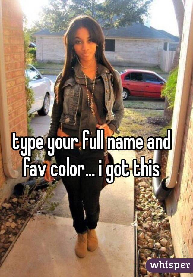 type your full name and fav color... i got this 