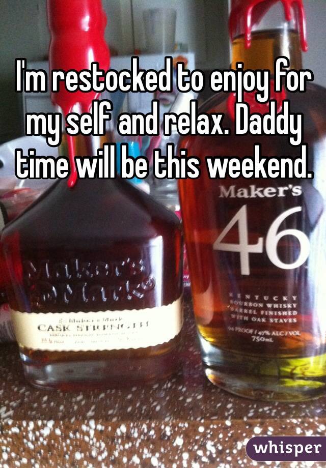 I'm restocked to enjoy for my self and relax. Daddy time will be this weekend.