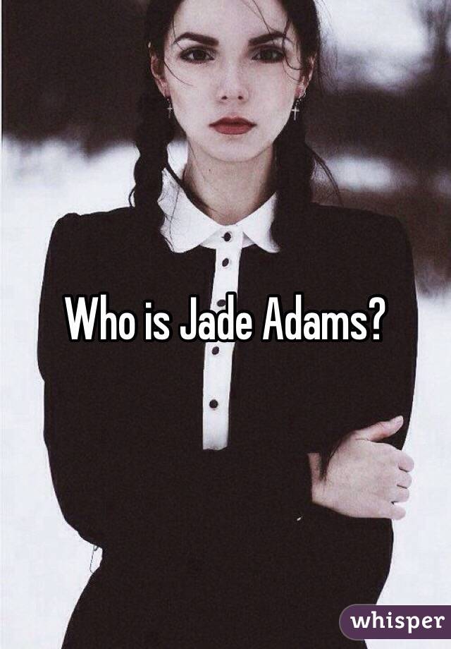 Who is Jade Adams?
