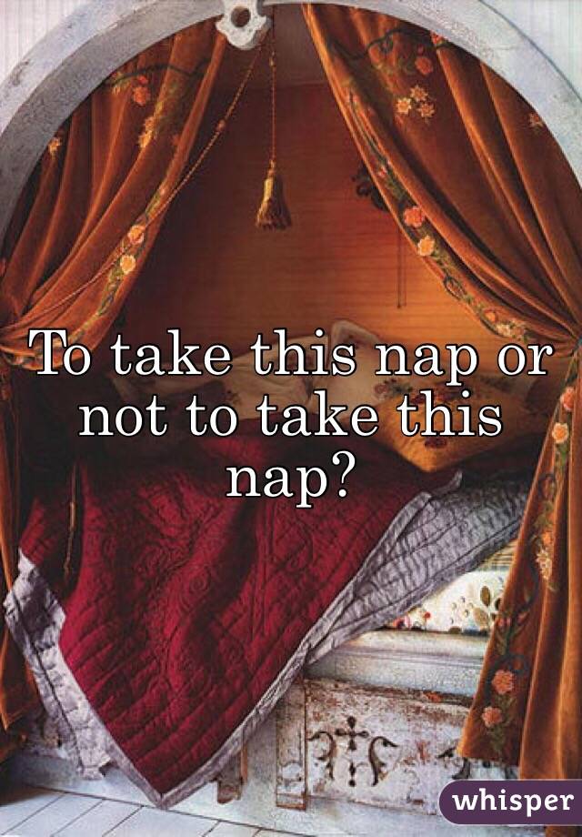 To take this nap or not to take this nap?