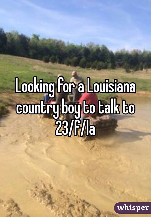 Looking for a Louisiana country boy to talk to
23/f/la