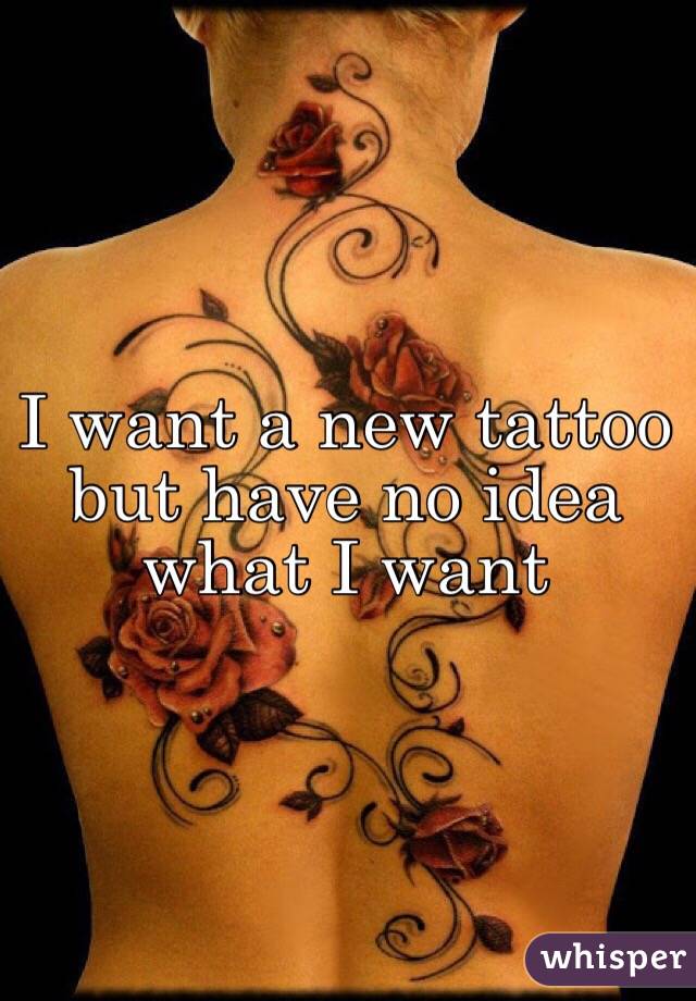 I want a new tattoo but have no idea what I want 