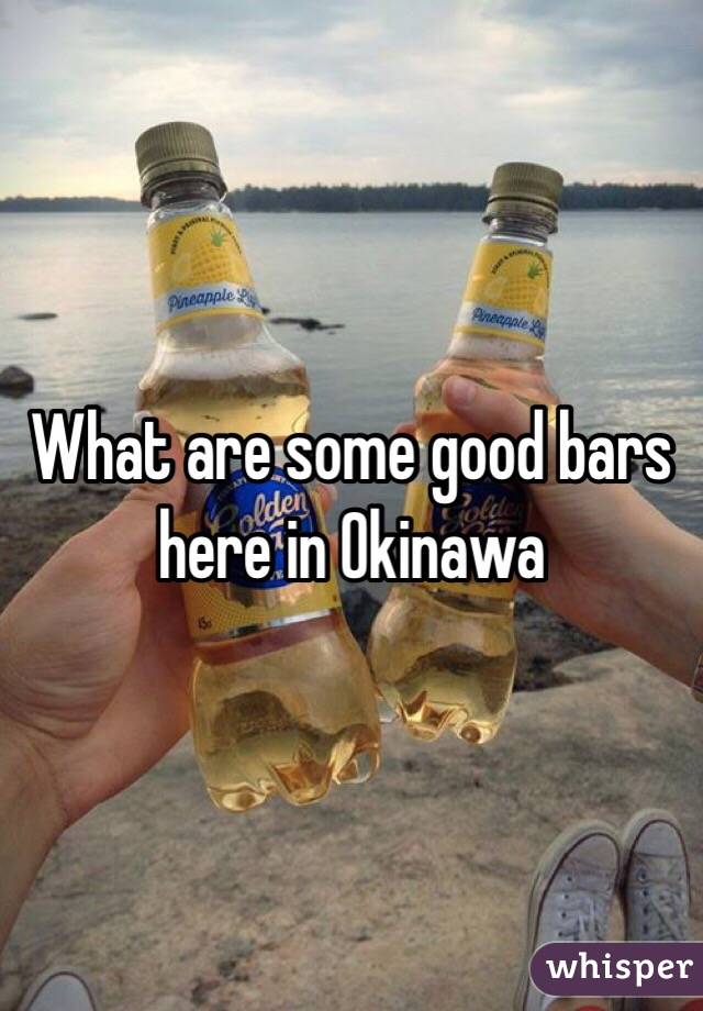 What are some good bars here in Okinawa