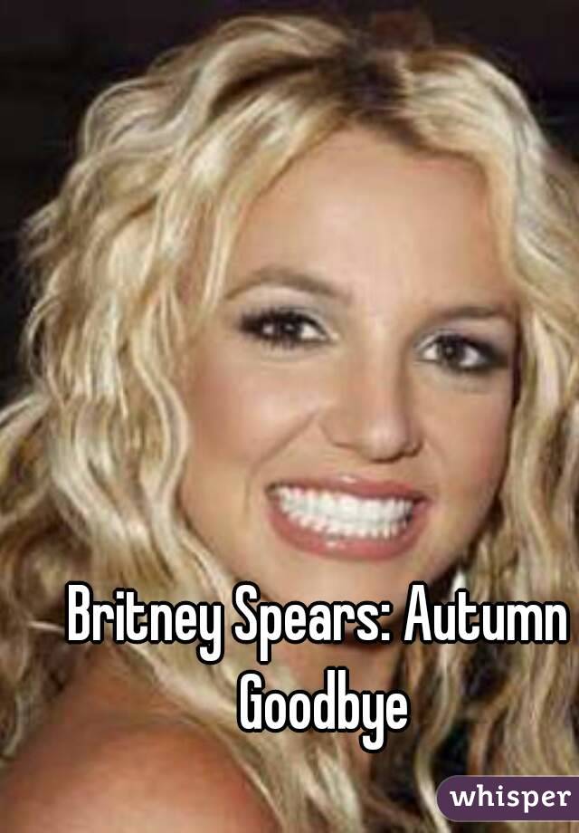 Britney Spears: Autumn Goodbye