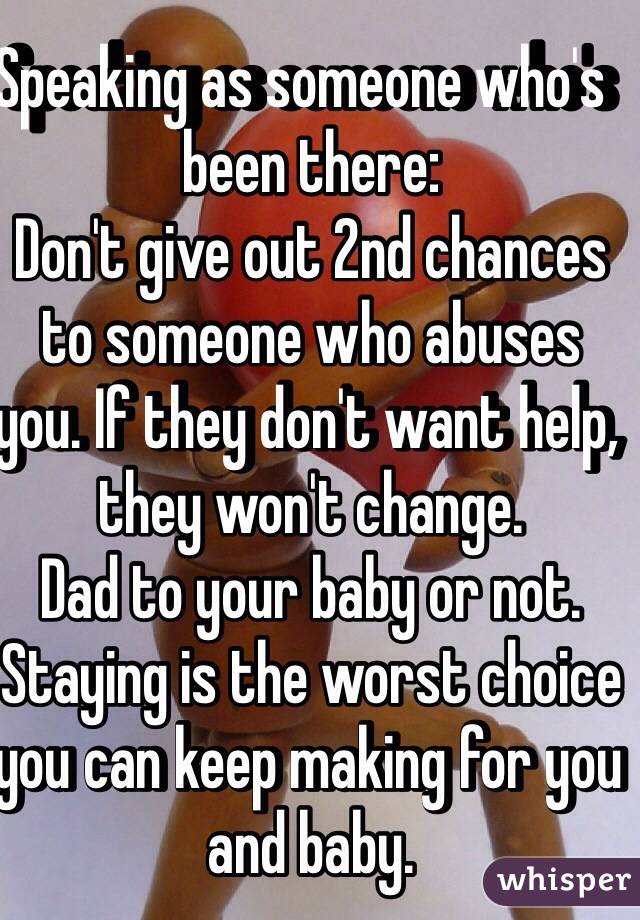Speaking as someone who's  been there:
Don't give out 2nd chances to someone who abuses you. If they don't want help, they won't change.
Dad to your baby or not. Staying is the worst choice you can keep making for you and baby.