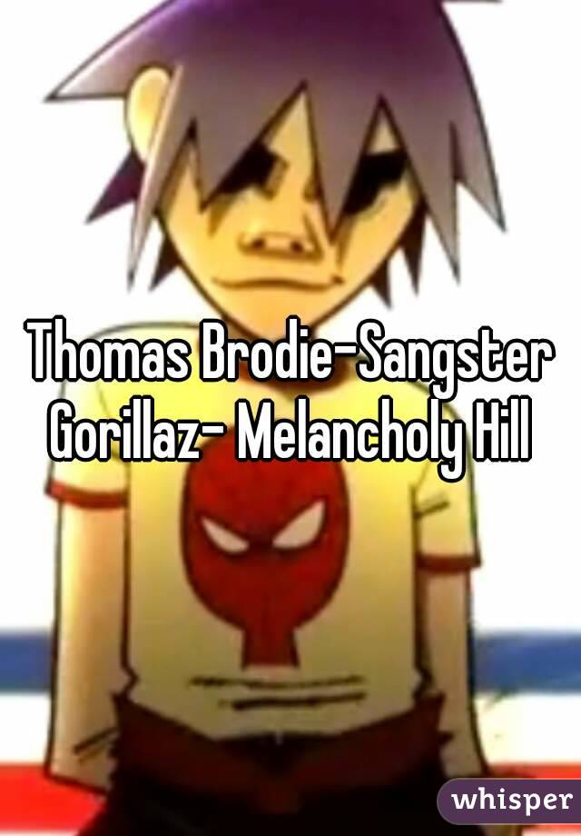 Thomas Brodie-Sangster
Gorillaz- Melancholy Hill
