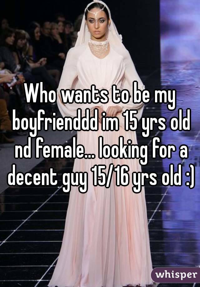 Who wants to be my boyfrienddd im 15 yrs old nd female… looking for a decent guy 15/16 yrs old :)