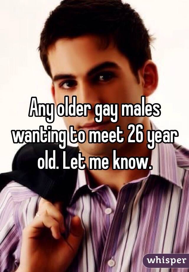 Any older gay males wanting to meet 26 year old. Let me know. 