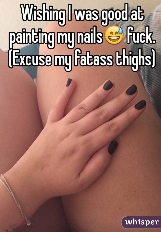 Wishing I was good at painting my nails😅 fuck. (Excuse my fatass thighs) 