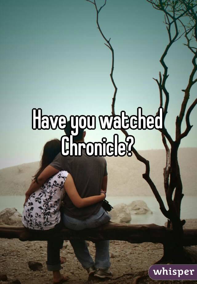 Have you watched Chronicle? 