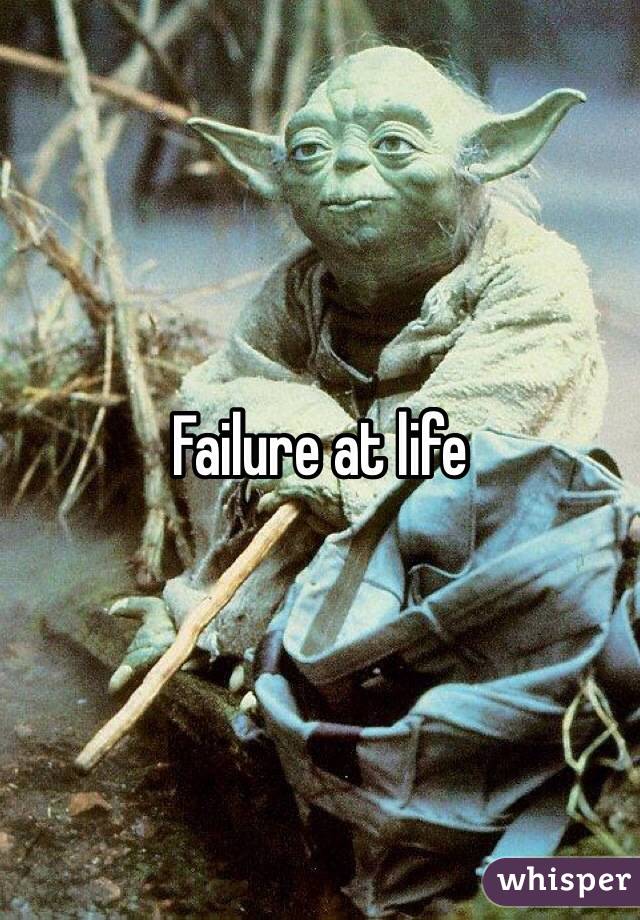 Failure at life