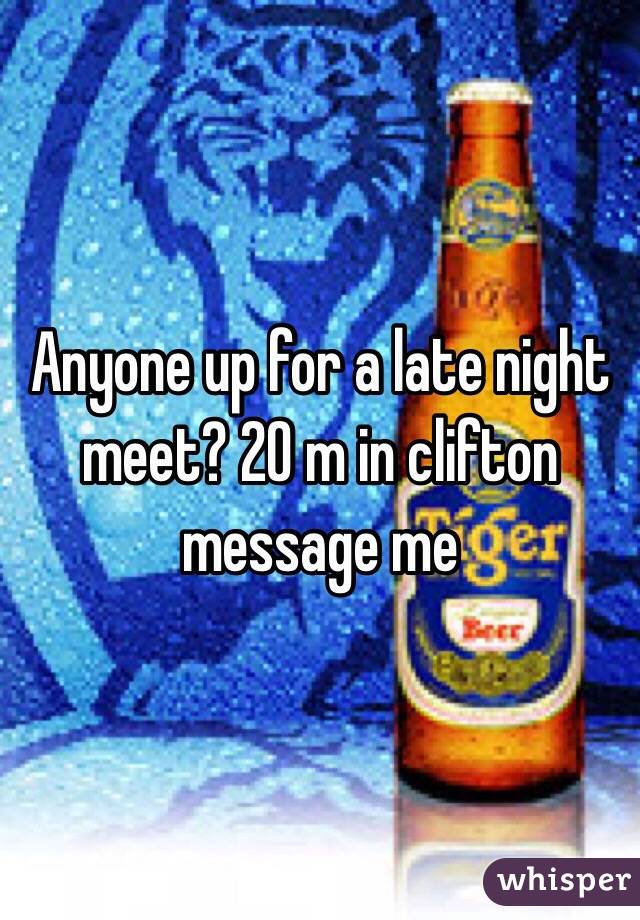 Anyone up for a late night meet? 20 m in clifton message me