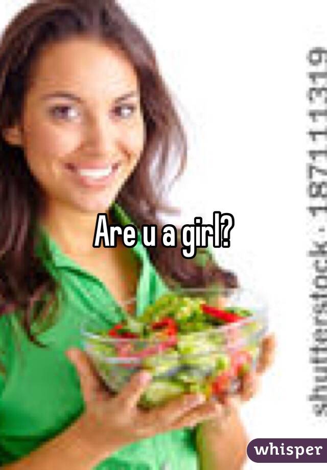 Are u a girl? 