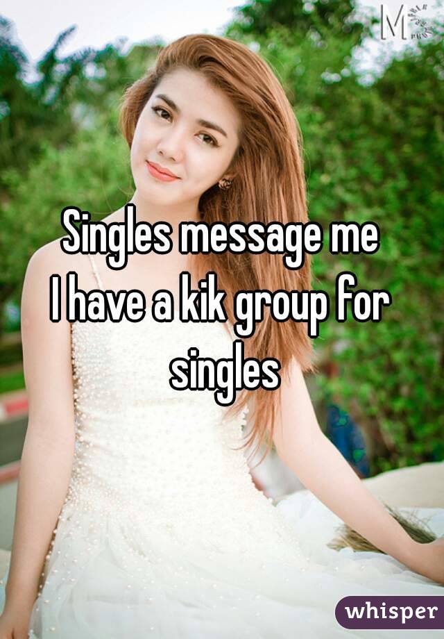 Singles message me
I have a kik group for singles