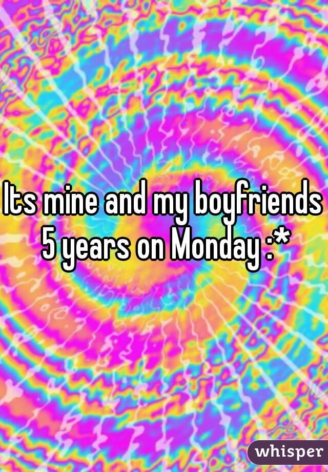 Its mine and my boyfriends 5 years on Monday :*