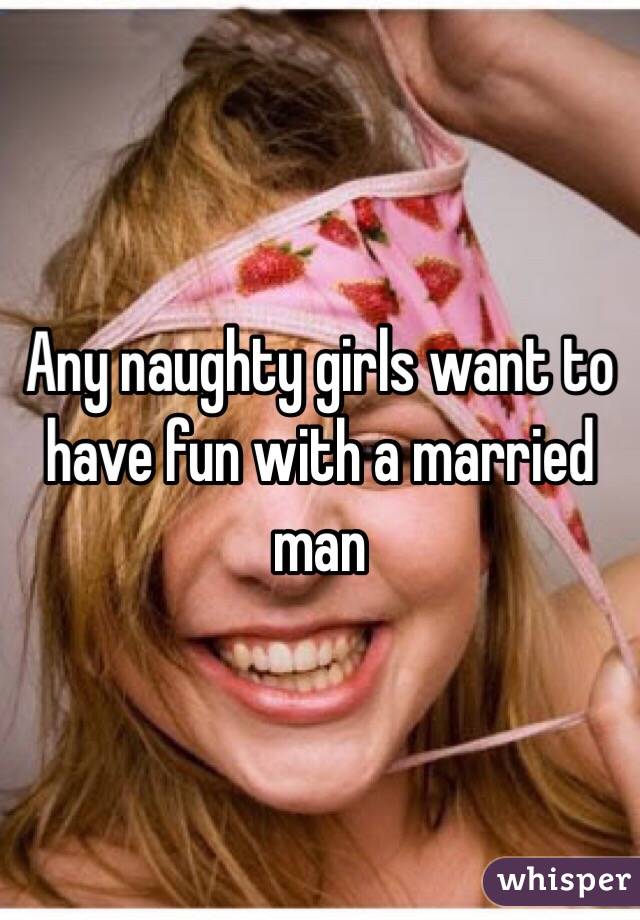Any naughty girls want to have fun with a married man 