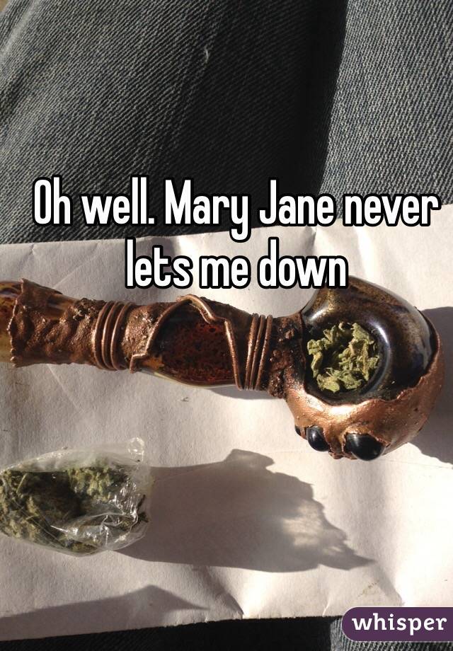 Oh well. Mary Jane never lets me down